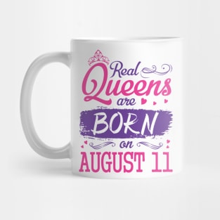 Real Queens Are Born On August 11 Happy Birthday To Me You Nana Mom Aunt Sister Wife Daughter Niece Mug